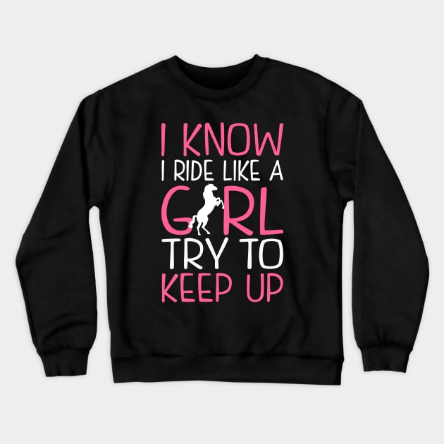 Horse Riding. I Know I Ride Like a Girl. Crewneck Sweatshirt by KsuAnn